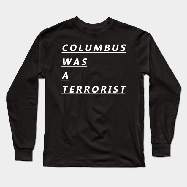 COLUMBUS WAS A TERRORIST Long Sleeve T-Shirt by RADGEGEAR2K92